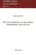Â«Diu CroneÂ» Heinrichs von dem Tuerlin: Wunderketten, Gral und Tod