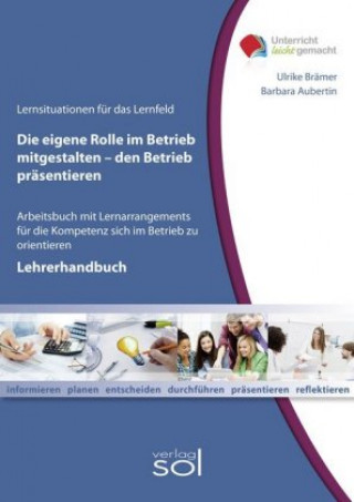 Lernfeld: Die eigene Rolle im Betrieb mitgestalten und den eigenen Betrieb präsentieren - Lehrerhandbuch