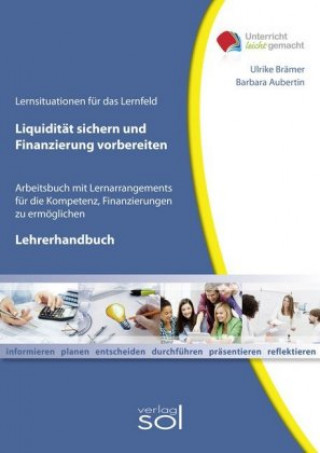 Lernfeld: Liquidität sichern und Finanzierung vorbereiten - Lehrerhandbuch