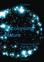 Decolonizing Nature - Contemporary Art and the Politics of E