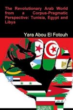 Revolutionary Arab World from a Corpus-Pragmatic Perspective: Tunisia, Egypt and Libya