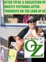 After Th'oz: A Collection of Mostly Fictional After-Thoughts on the Land of Oz
