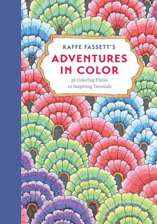 Kaffe Fassett's Adventures in Color (Adult Coloring Book): 36 Coloring Plates, 10 Inspiring Tutorials