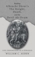 Reading Albrecht Durer's The Knight, Death, and the Devil Ab Ovum