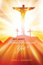 WHY HASNT JESUS RETURNED YET