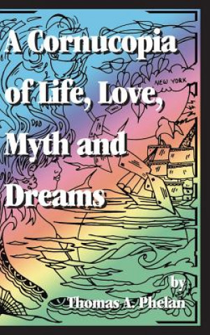 Cornucopia of Life, Love, Myth and Dreams