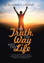 Truth, The Way and The Life