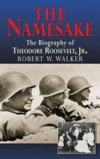 Namesake, The Biography of Theodore Roosevelt Jr.
