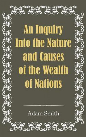 Inquiry Into the Nature and Causes of the Wealth of Nations