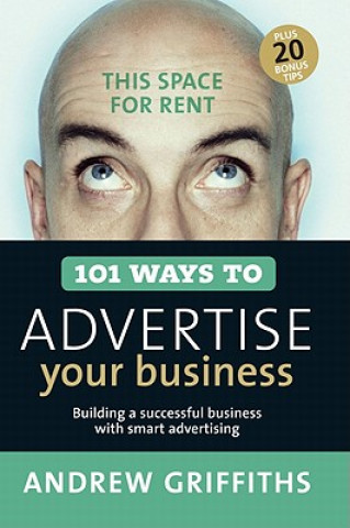 101 Ways to Advertise Your Business: Building a Successful Business with Smart Advertising