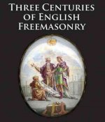 Three Centuries of English Freemasonry