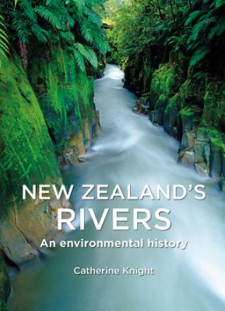 New Zealand's Rivers: An Environmental History