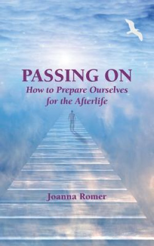 Passing On: How to Prepare Ourselves for the Afterlife