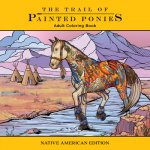 Trail of Painted Ponies Coloring Book: Native American Edition