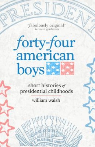 Forty-Four American Boys: Short Histories of Presidential Childhoods