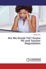 Are We Dumb Yet? Excess PD and Teacher Degradation