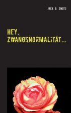Hey, Zwangsnormalitat...