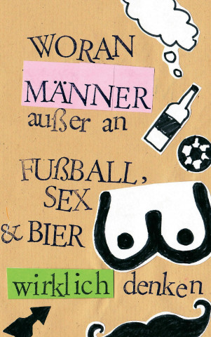 Woran Männer ausser an Fußball, Sex & Bier wirklich denken