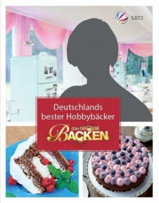 Das Große Backen: Deutschlands bester Hobbybäcker - Das Siegerbuch 2016