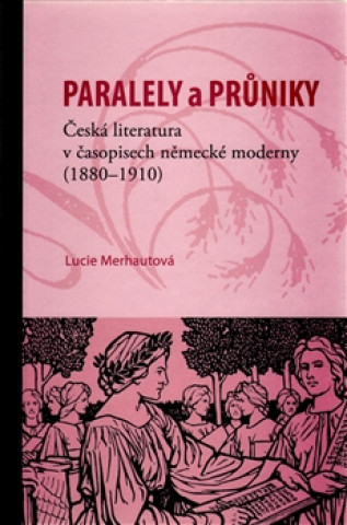 Paralely a průniky. Česká literatura v časopisech německé moderny (1880–1910)