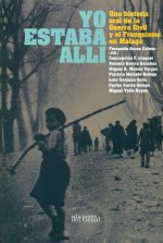 Yo estaba allí: Una historia oral de la Guerra Civil y el Franquismo en Málaga