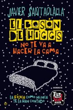 El bosón de Higgs no te va a hacer la cama: La física como nunca te la han contado