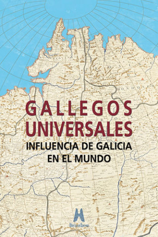Gallegos universales: influencia de Galicia en el mundo