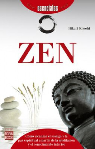 Zen: Cómo alcanzar el sosiego y la paz espiritual a partir de la meditación y el conocimiento interior