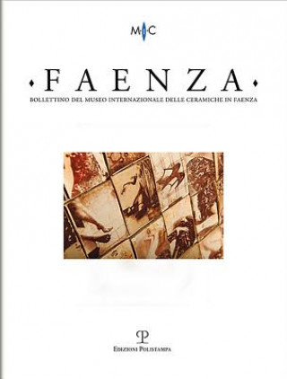 Bollettino del Museo Internazionale Delle Ceramiche in Faenza: Faenza - A. CI, N. 2, 2015