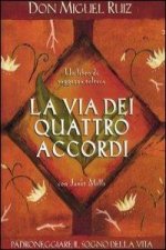 La via dei quattro accordi. Padroneggiare il sogno della vita. Un libro di saggezza tolteca