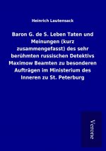 Baron G. de S. Leben Taten und Meinungen (kurz zusammengefasst) des sehr berühmten russischen Detektivs Maximow Beamten zu besonderen Aufträgen im Min