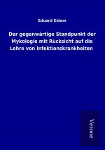 Der gegenwärtige Standpunkt der Mykologie mit Rücksicht auf die Lehre von Infektionskrankheiten
