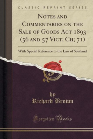 Notes and Commentaries on the Sale of Goods Act 1893 (56 and 57 Vict; Ch; 71)