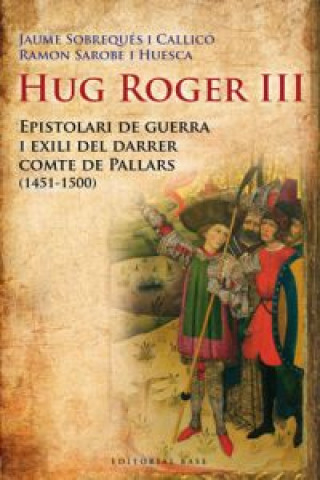 Hug Roger III : epistolari de guerra i exili del darrer comte de Pallars