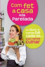 Com fet a casa : un llibre per menjar bé cada día-- quasi sense cuinar