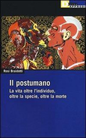 Il postumano. La vita oltre l'individuo, oltre la specie, oltre la morte