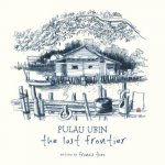 Pulau Ubin: The Last Frontier