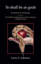 Ye shall be as gods - Humanism and Christianity - The Battle for Supremacy in the American Cultural Vision