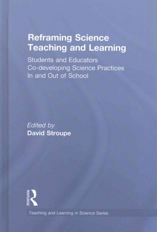 Reframing Science Teaching and Learning