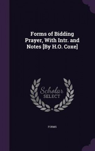 FORMS OF BIDDING PRAYER, WITH INTR. AND