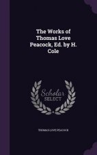 THE WORKS OF THOMAS LOVE PEACOCK, ED. BY