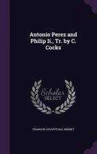 ANTONIO PEREZ AND PHILIP II., TR. BY C.
