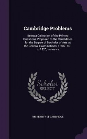 CAMBRIDGE PROBLEMS: BEING A COLLECTION O