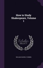 HOW TO STUDY SHAKESPEARE, VOLUME 1