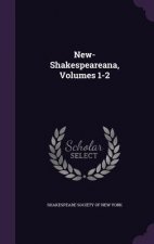 NEW-SHAKESPEAREANA, VOLUMES 1-2