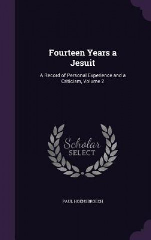 FOURTEEN YEARS A JESUIT: A RECORD OF PER