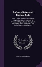RAILWAY RATES AND RADICAL RULE: BEING A