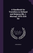 A HANDBOOK FOR TRAVELLERS IN HOLLAND AND
