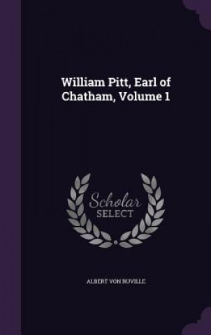 WILLIAM PITT, EARL OF CHATHAM, VOLUME 1
