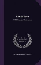 LIFE IN JAVA: WITH SKETCHES OF THE JAVAN